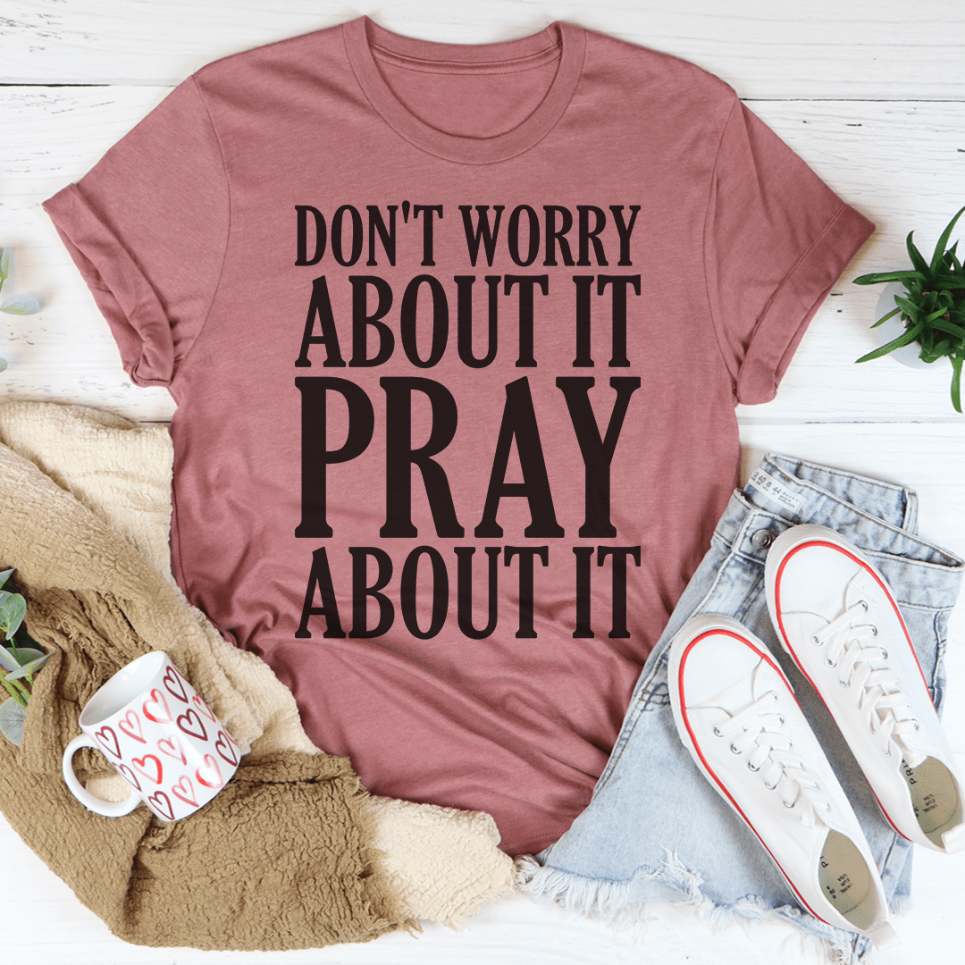 Don't Worry About It Pray About It