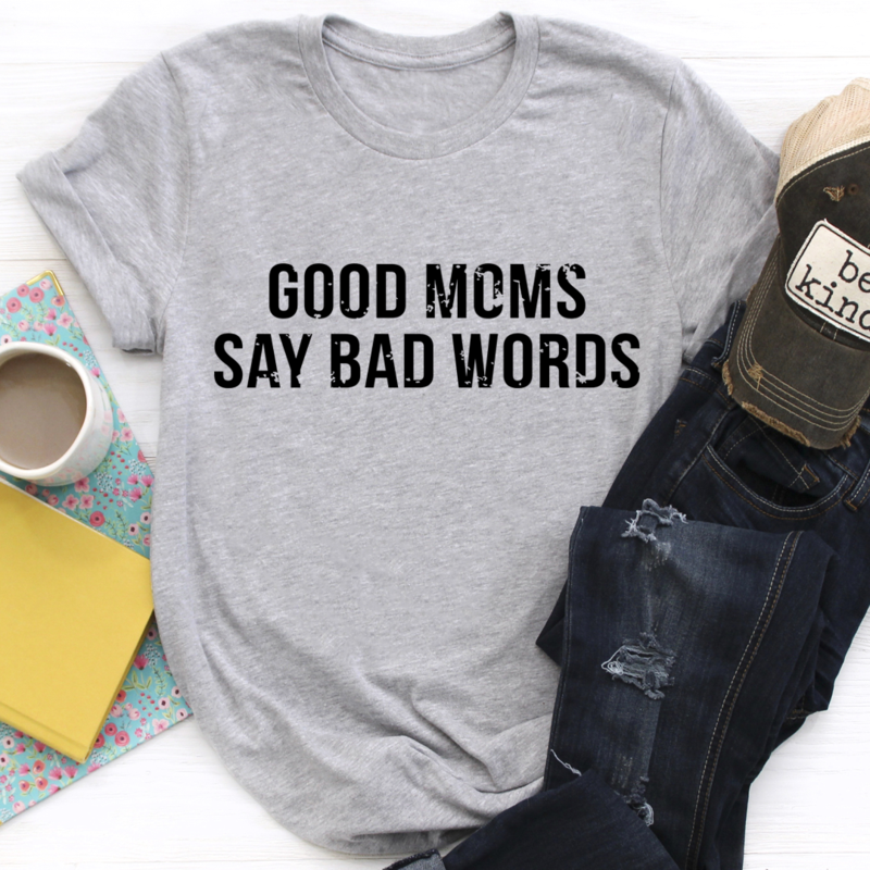 Good Moms Say Bad Words T-Shirt