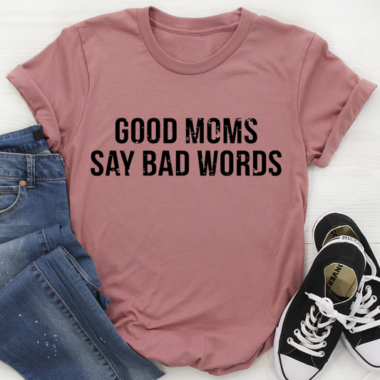 Good Moms Say Bad Words T-Shirt