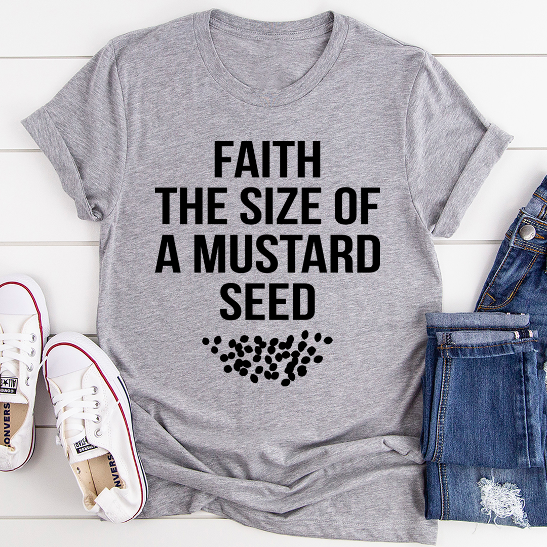 Faith The Size Of A Mustard Seed T-Shirt