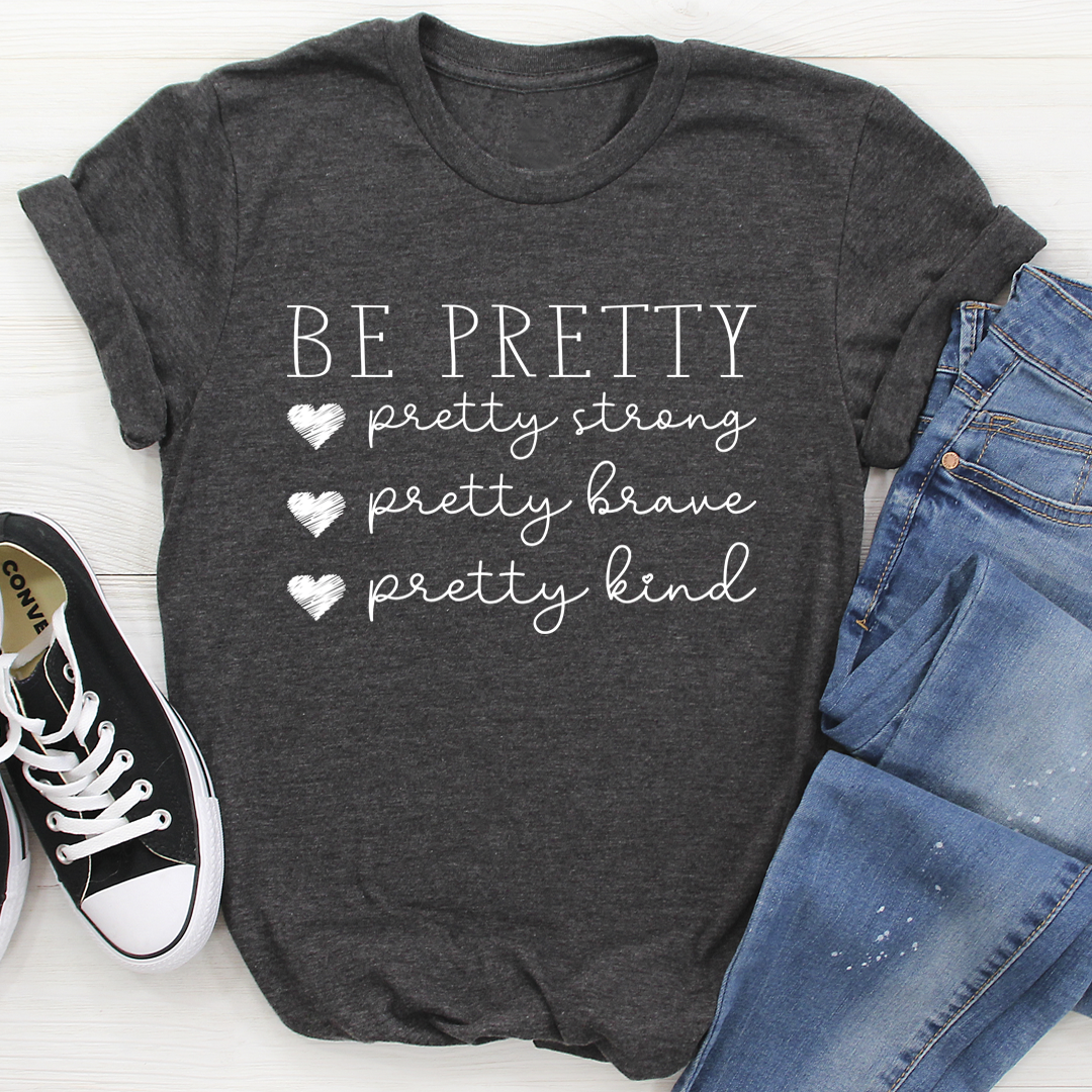 Be Pretty T-Shirt