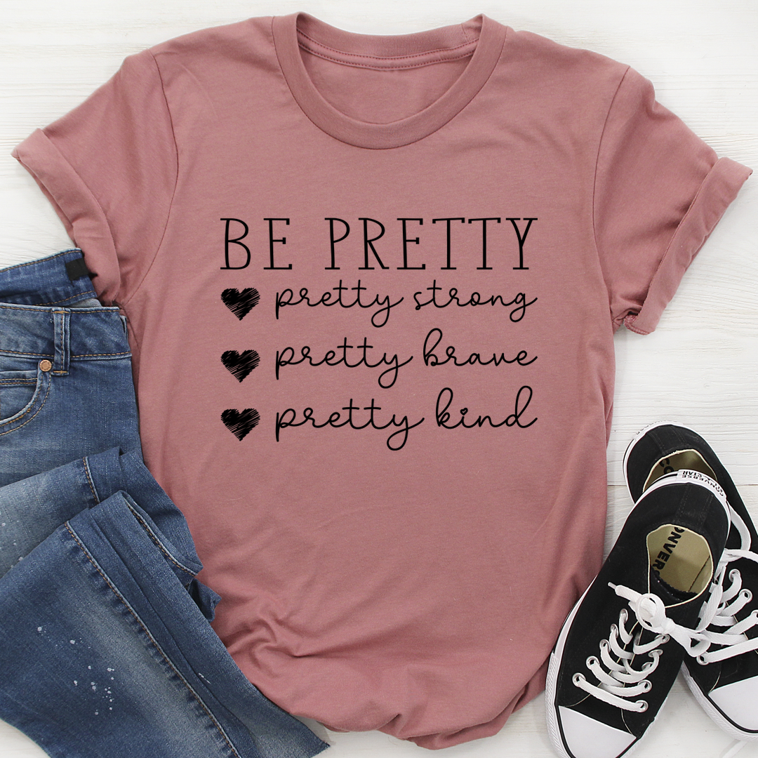 Be Pretty T-Shirt