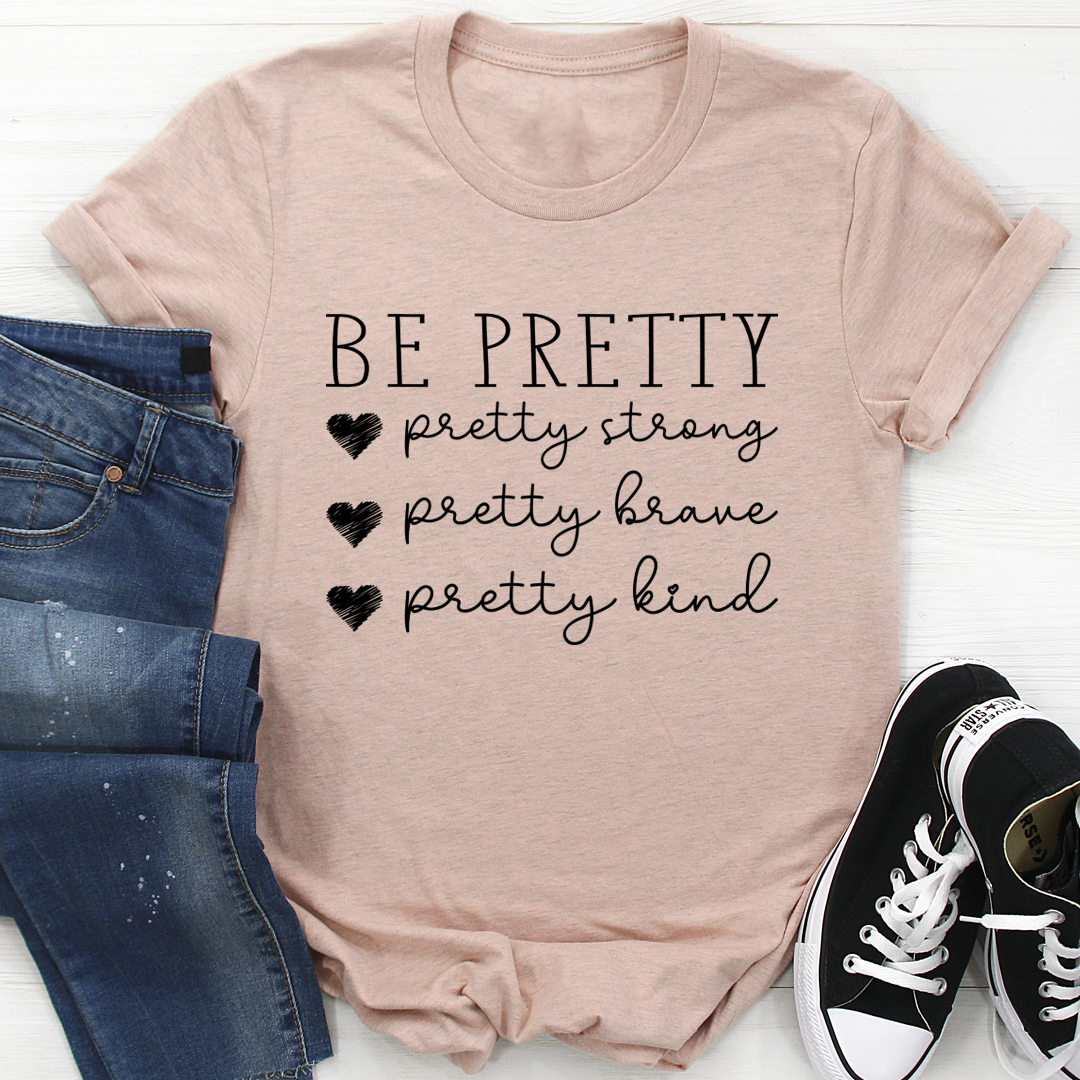 Be Pretty T-Shirt