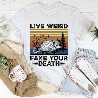 Live Weird Fake Your Death T-Shirt