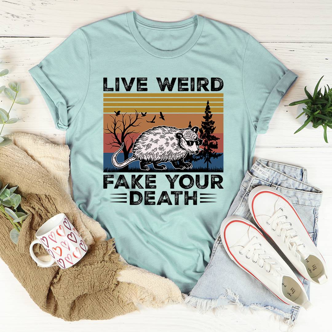 Live Weird Fake Your Death T-Shirt