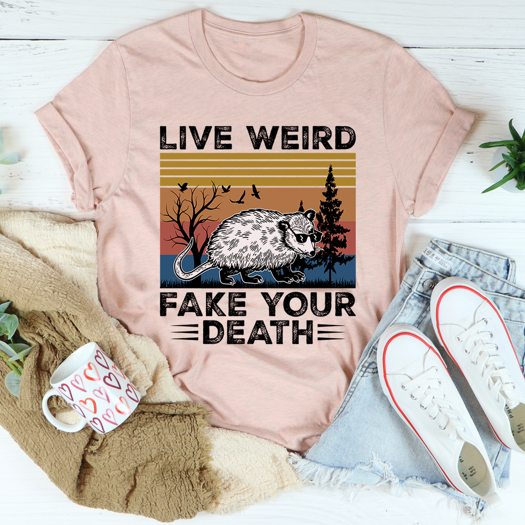 Live Weird Fake Your Death T-Shirt