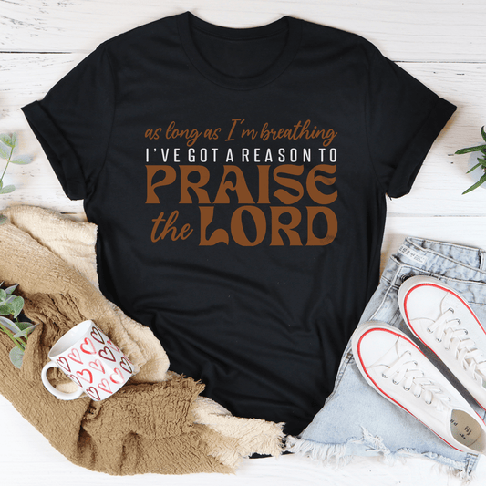 As Long As I'm Breathing I've Got A Reason Tee
