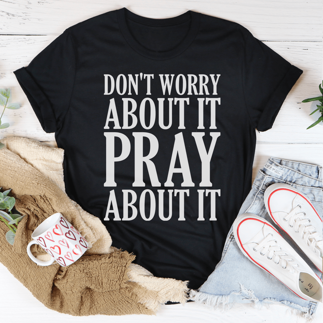 Don't Worry About It Pray About It