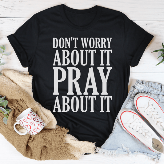 Don't Worry About It Pray About It