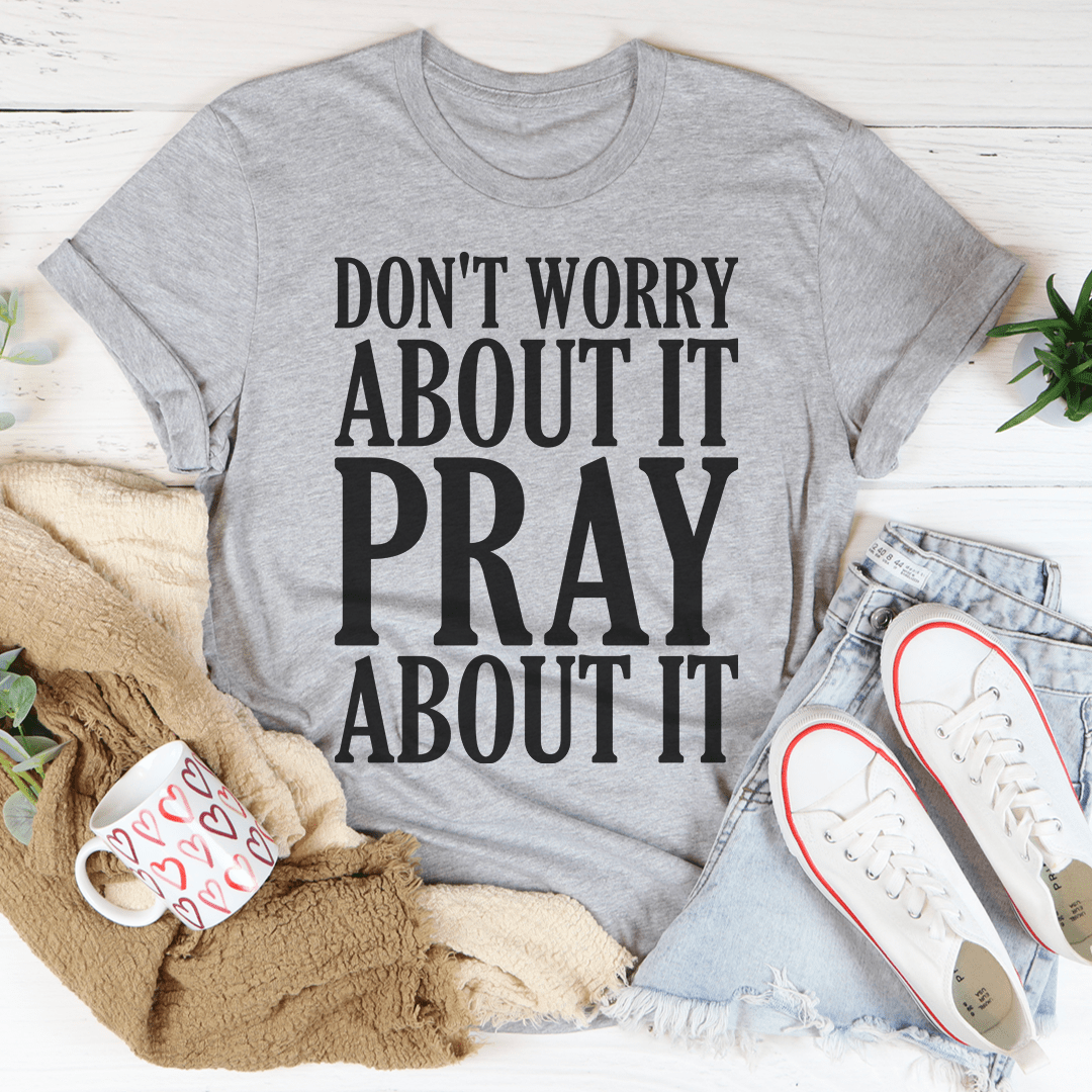 Don't Worry About It Pray About It