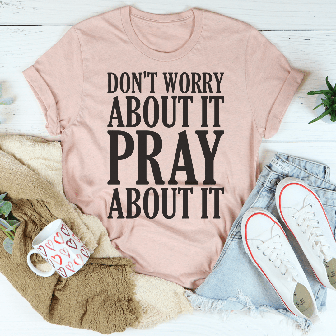 Don't Worry About It Pray About It