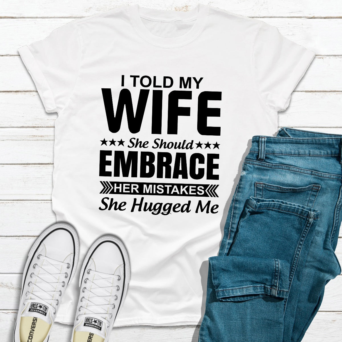 I Told My Wife She Should Embrace Her Mistakes T-Shirt