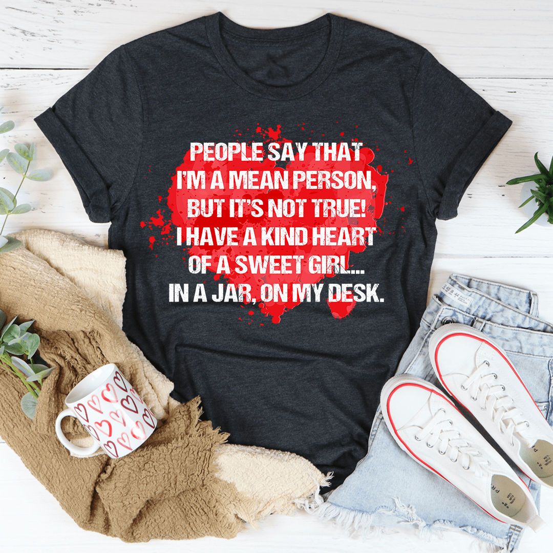 People Say That I'm A Mean Person Tee