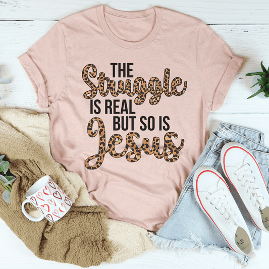 The Struggle Is Real But So Is Jesus Tee