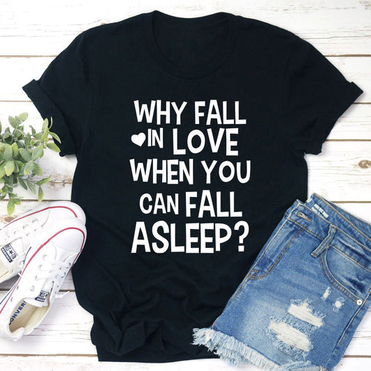 With Fall In Love When You Can Fall Asleep T-Shirt