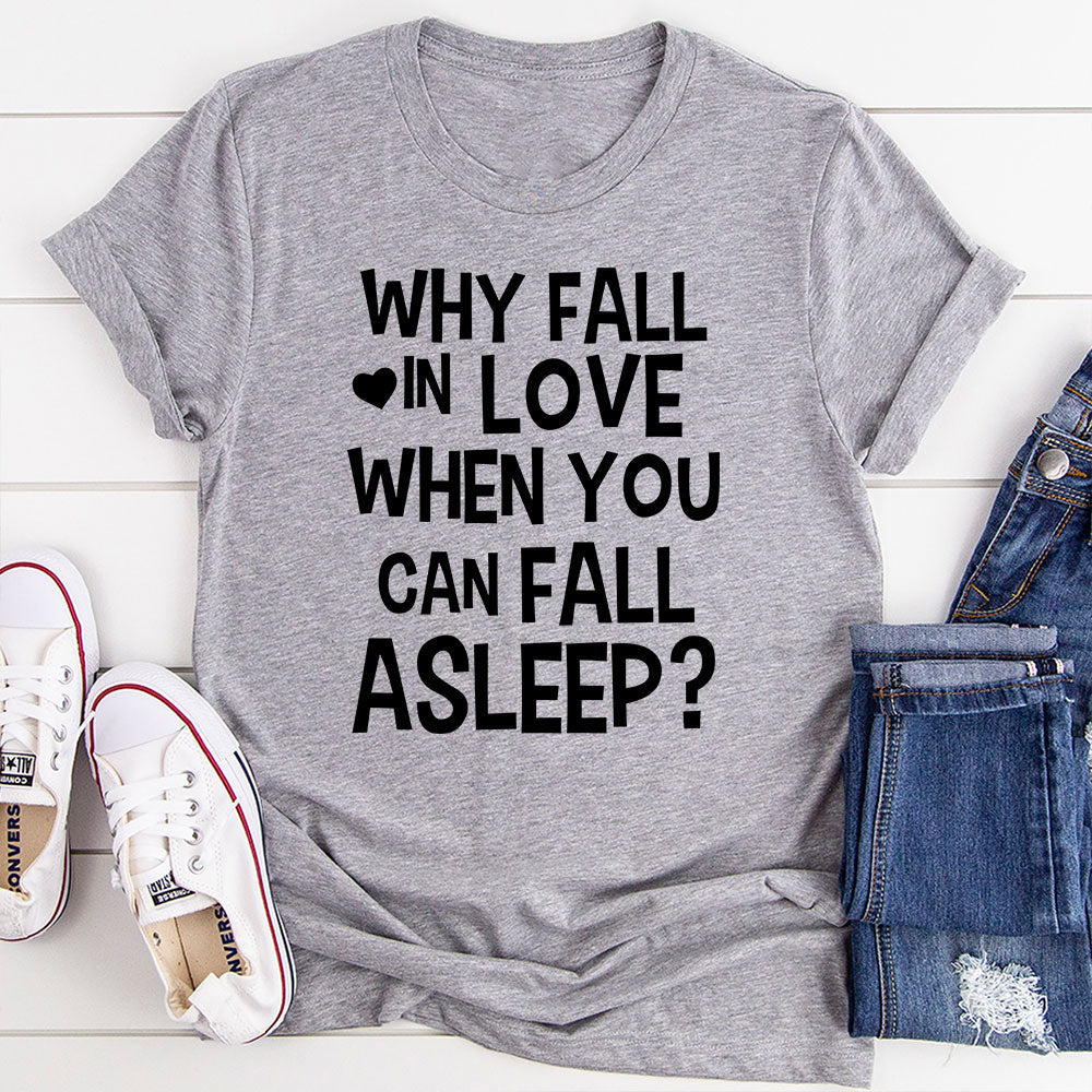 With Fall In Love When You Can Fall Asleep T-Shirt