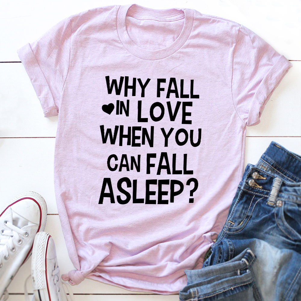 With Fall In Love When You Can Fall Asleep T-Shirt